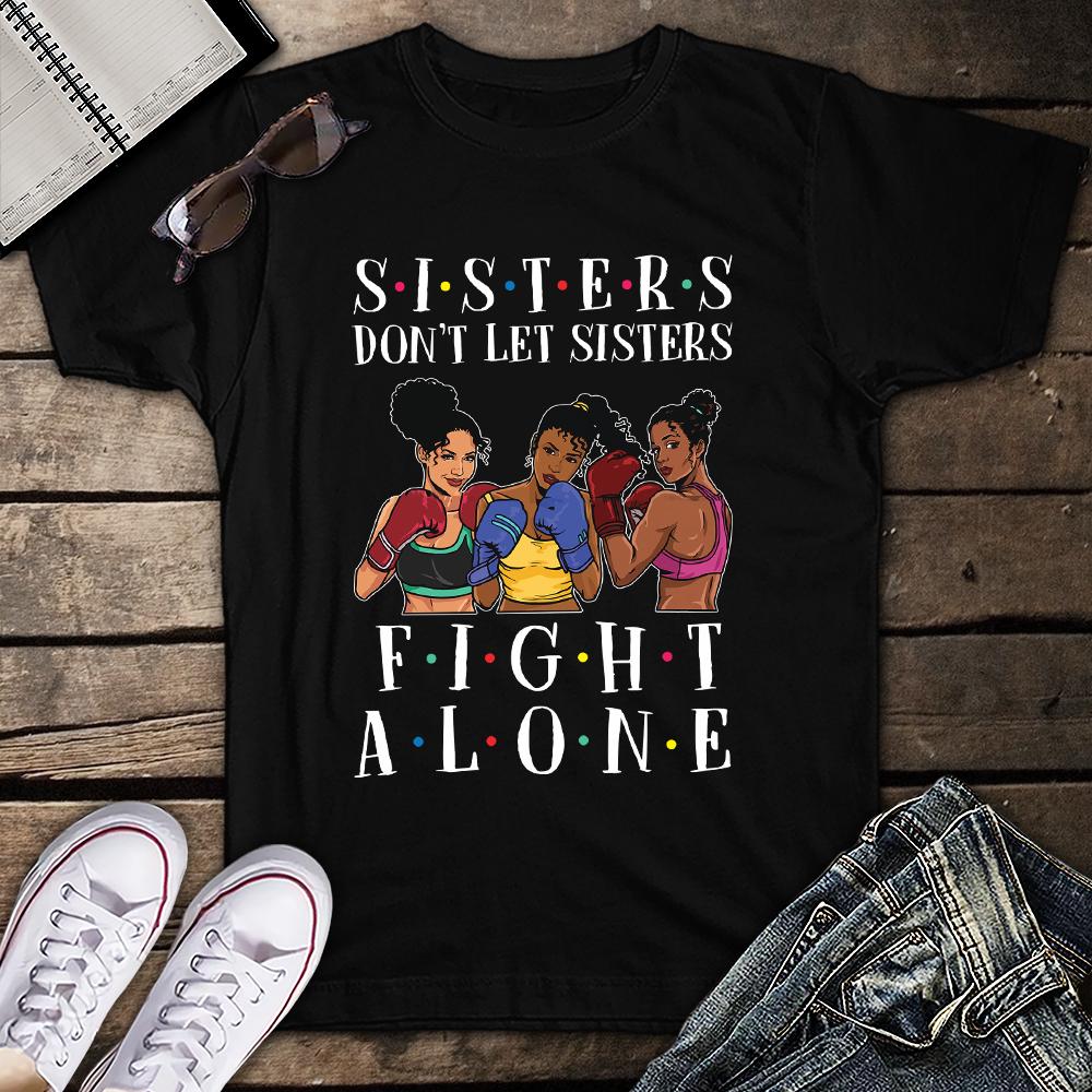 Sisters Don’T Let Sister Fight Alone Black Queen Unisex T Shirt