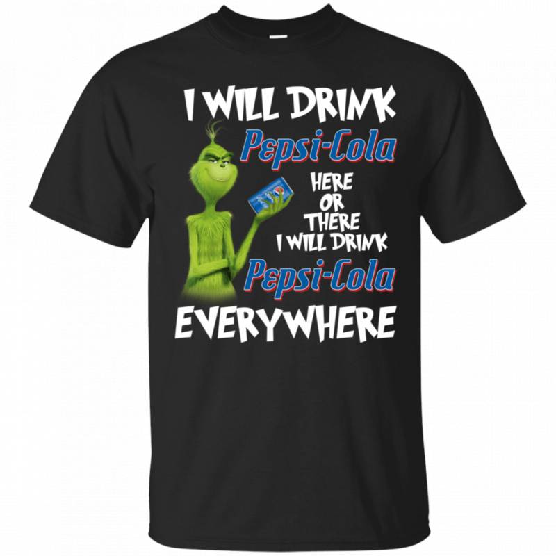 Grinch I Will Drink Pepsi-Cola Here Or There I Will Drink Pepsi-Cola Everywhere T-Shirt