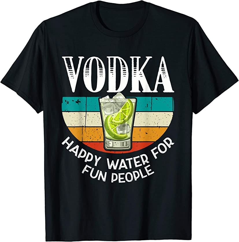 Vodka Happy Water For Fun People – Alcohol Retro Vintage T-Shirt