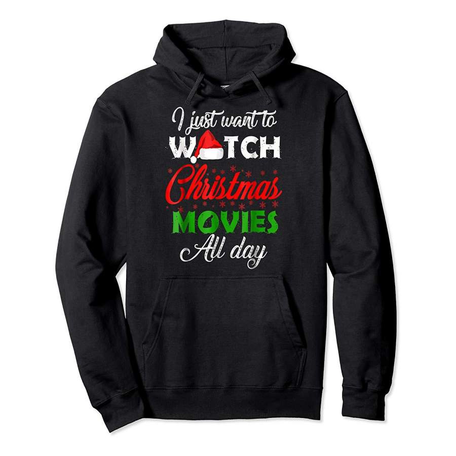 I Just Want to Watch Christmas Movies All Day Hoodie Premium Tee