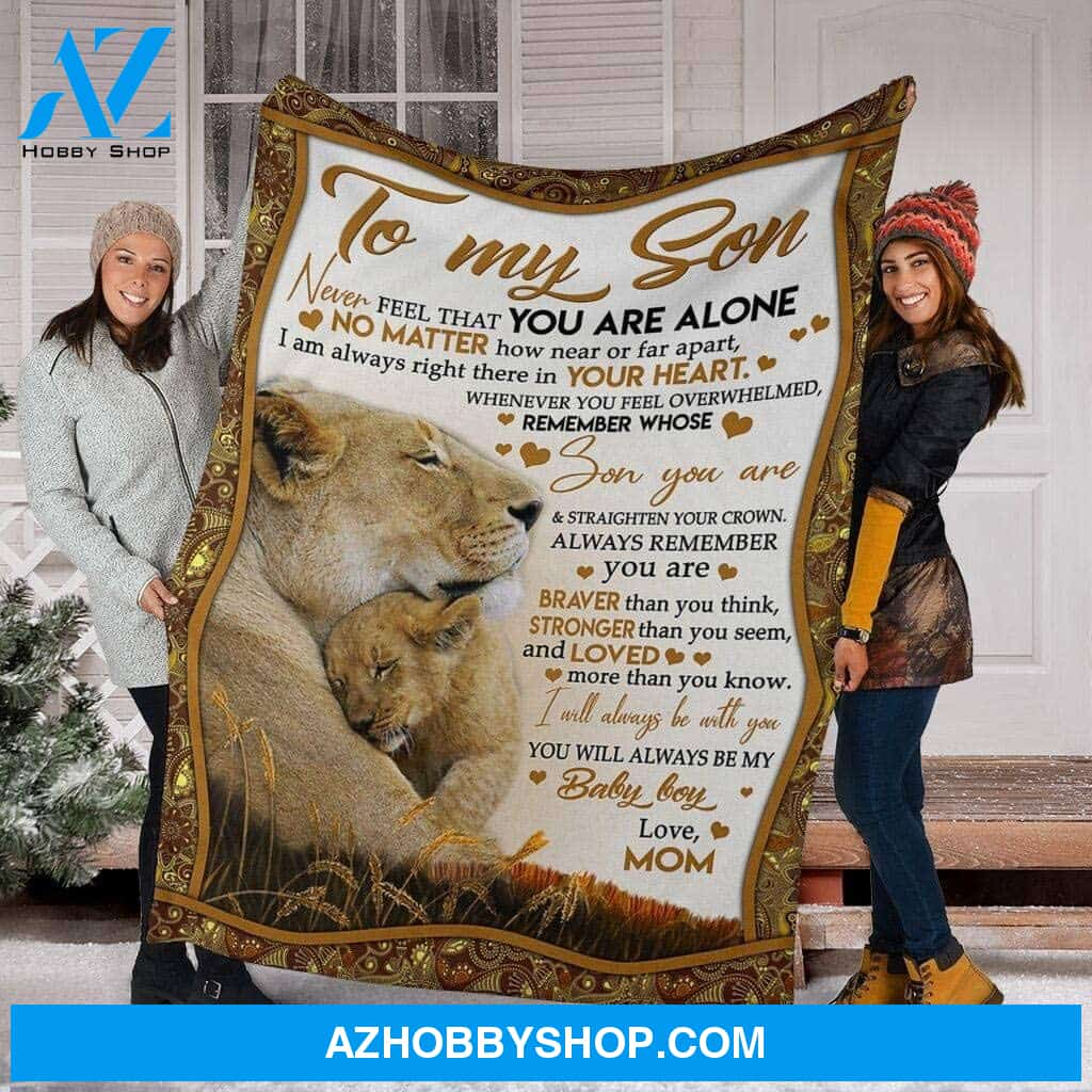 To My Son Fleece Blanket For Son From Mom, Dad, Never Forget That You Are Alone No Matter Lion Dad, Baby Boy Customized Blanket