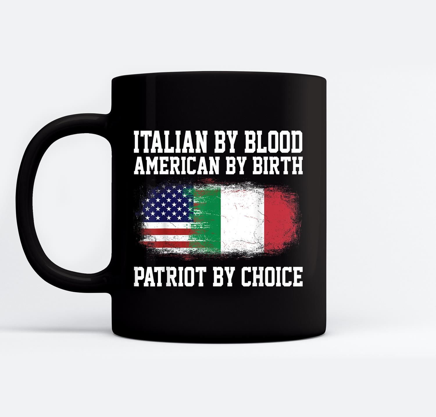 Italian By Blood American By Birth Patriot By Choice Ceramic Coffee Black Mugs