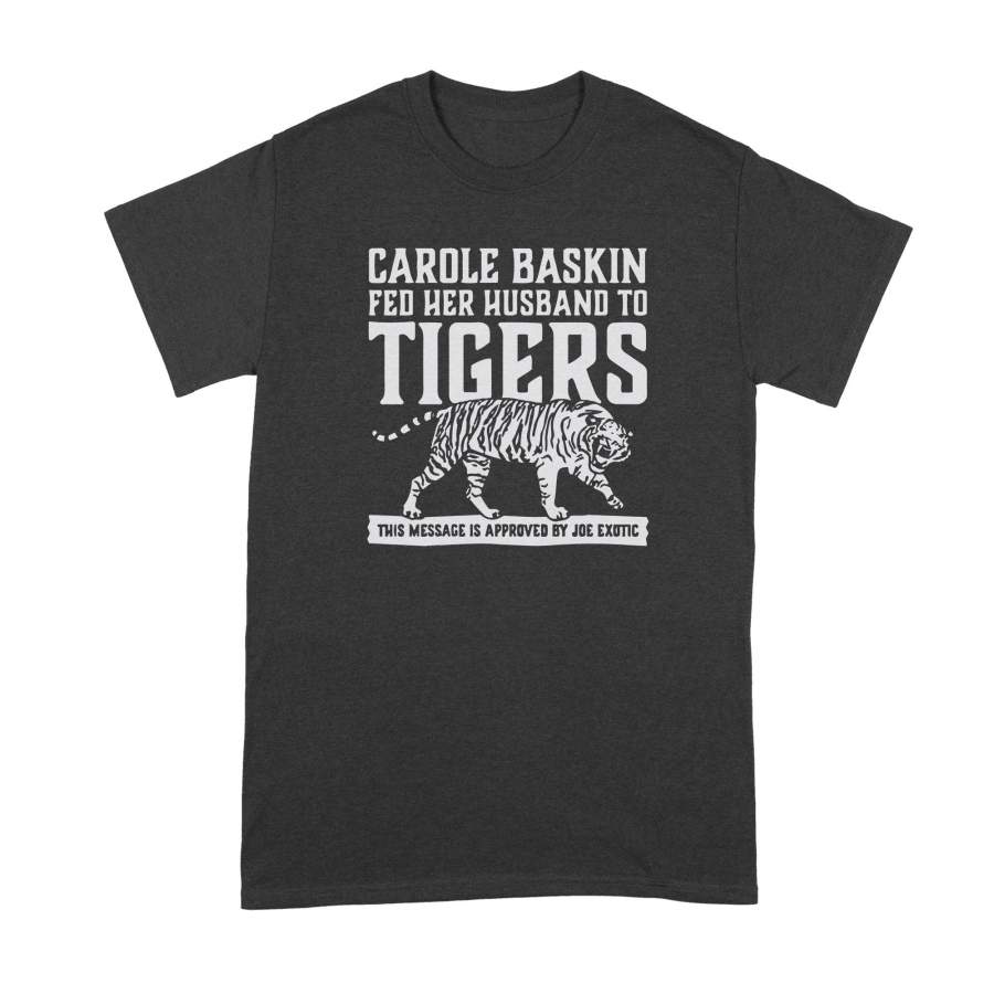 Carole Baskin Shirt Carole Baskin Fed Her Husband to Tigers Funny Carole Baskin Shirts