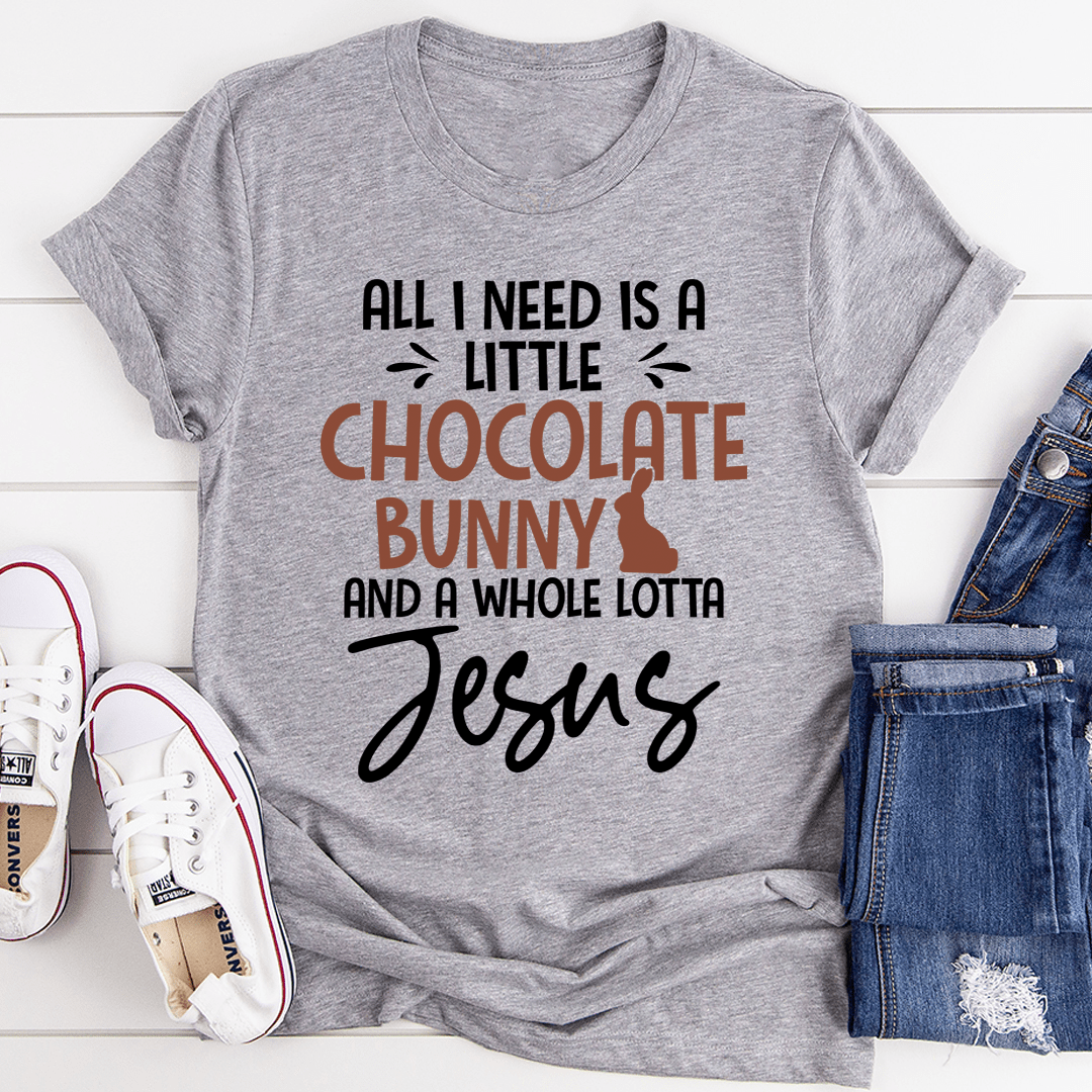 All I Need Is A Little Chocolate Bunny Tee