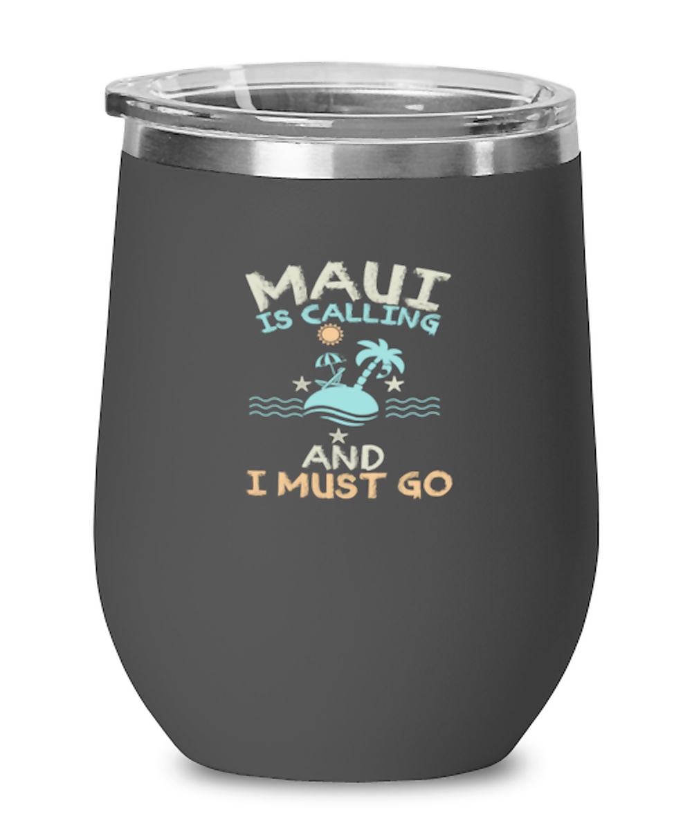 Wine Tumbler Stainless Steel Insulated  Funny Maui Is Calling & I Must Go Travel Vacation