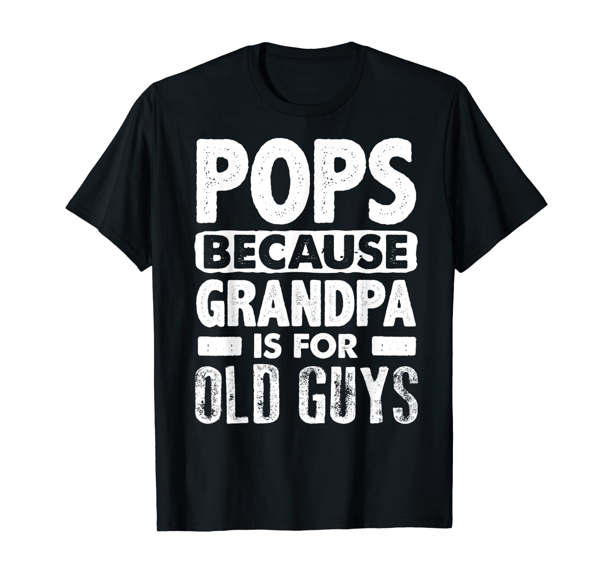 Pops Because Grandpa Is For Old Guys Fathers Day T-Shirt