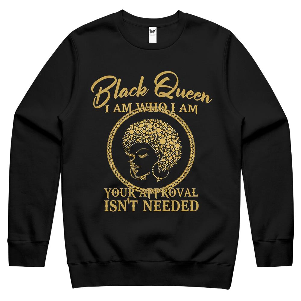 Black Queen I Am Who I Am Your Approval Isn’t Needed Crewneck Sweatshirt