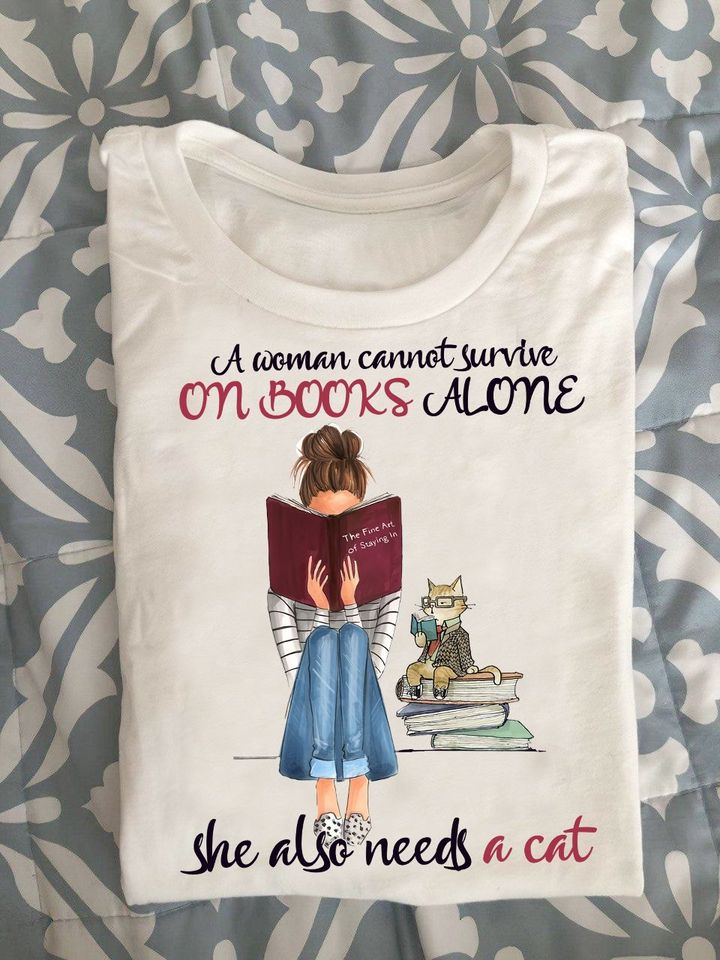 A Woman Cannot Survive On Books Alone She Also Needs A Cat Standard Women’s T-shirt