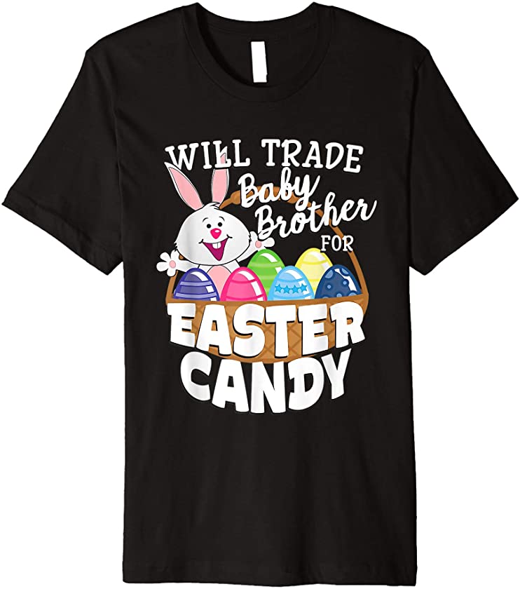 Will Trade Baby Brother for Easter Candy Funny Bunny Premium T-Shirt