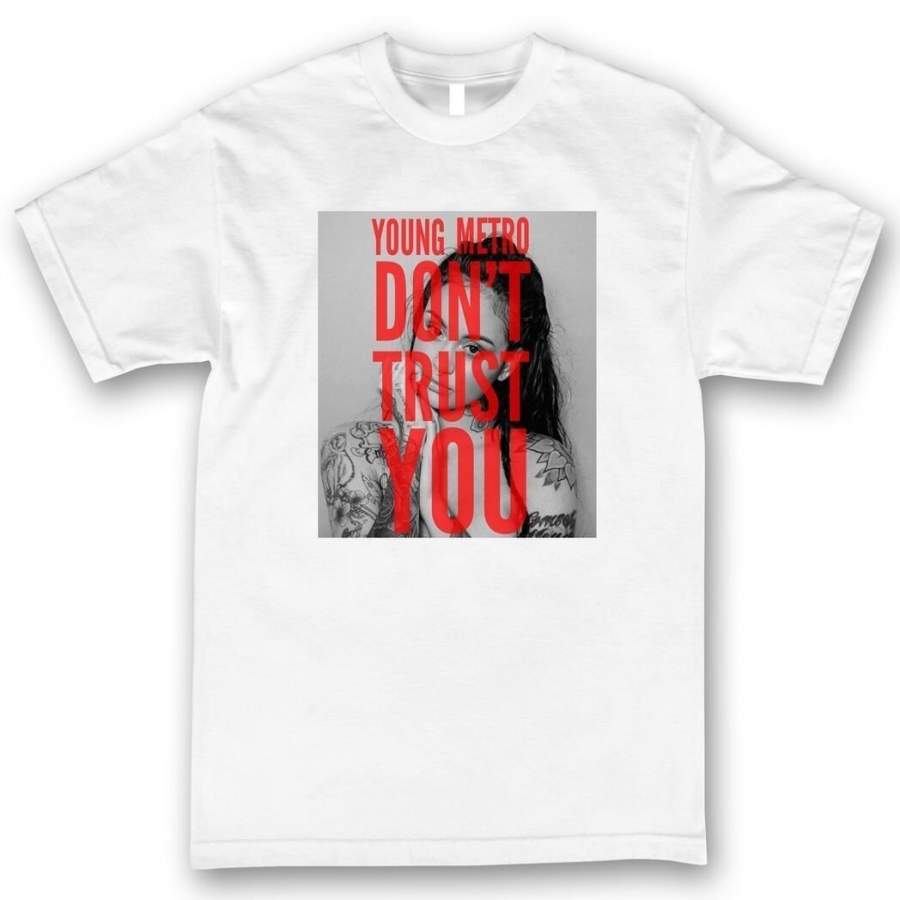 Young Metro Don’T Trust You Custom Men’S T-Shirt In White Kehlani