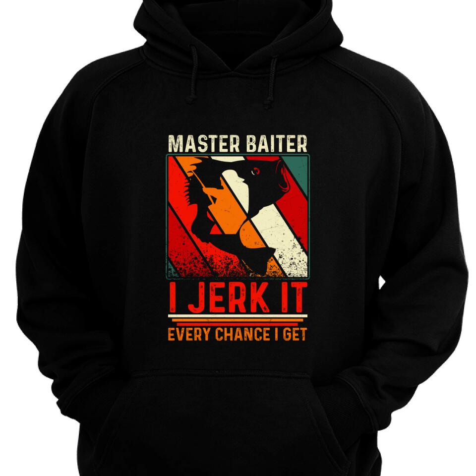 Master Baiter I Jerk It Every Chance I Get Hoodie