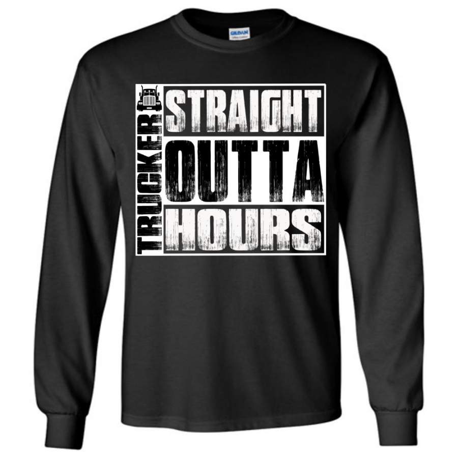 Straight Outta Hours Funny Trucker T Shirt Long Sleeve