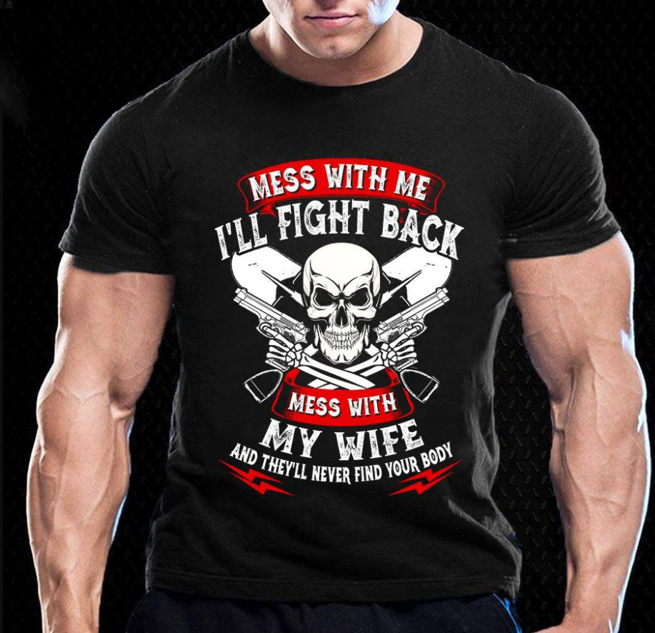 Mess With Me I’ll Fight Back Mess With My Wife And They’ll Never Find Your Body Gift Men Women Standard/Premium T-Shirt