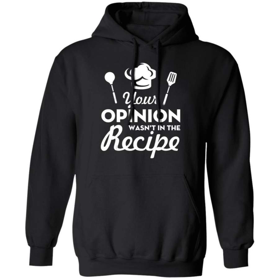 Your Opinion Wasn’t In The Recipe Funny Chef Gift Hoodie