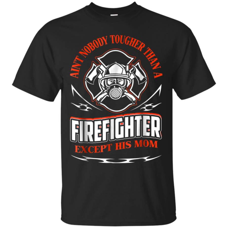 AGR Aint Nobody Tougher Than A Firefighter Expect His Mom Shirt