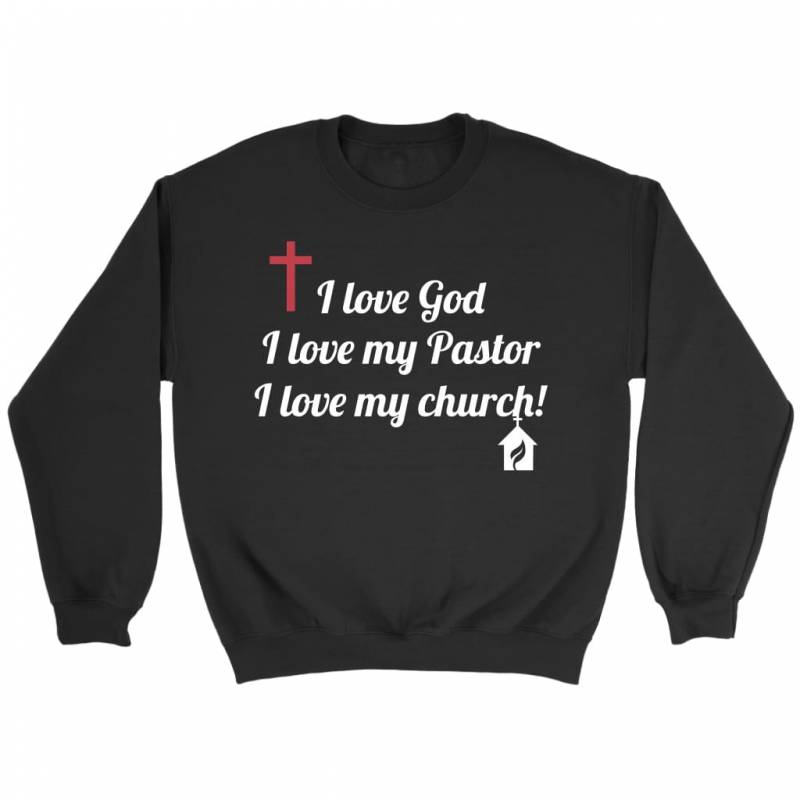 Love God my pastor and my church sweatshirt | christian sweatshirt