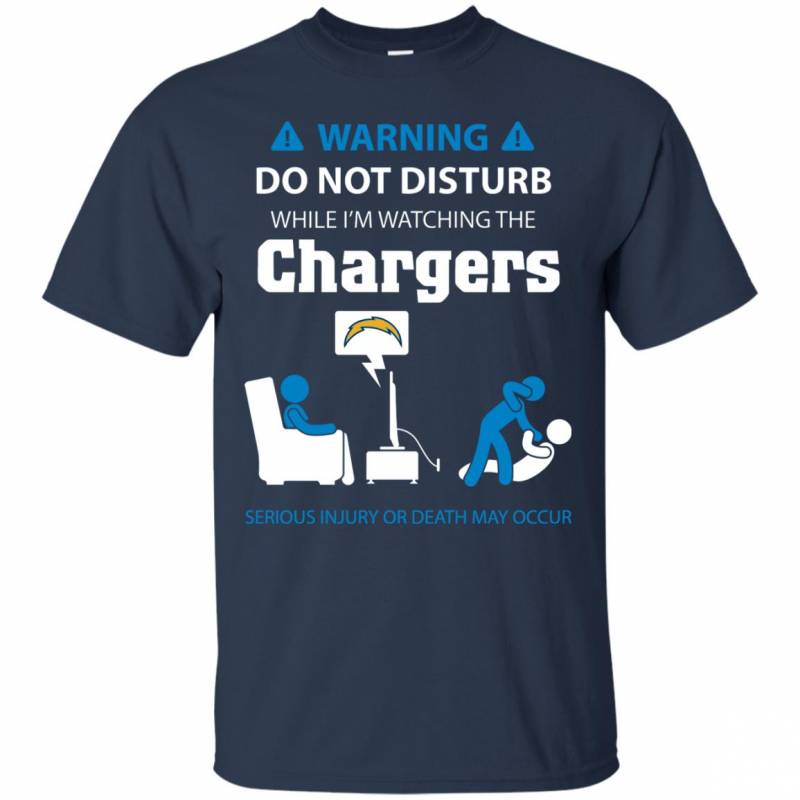 Warning Do Not Disturb While I M Watching The Los Angeles Chargers Shirts