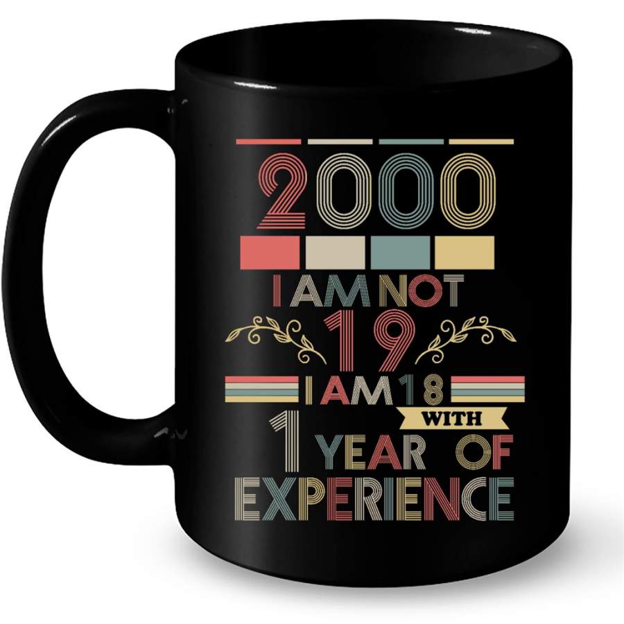 2000 I Am Not 19 I Am 18 With 1 Year Of Experience, Classic Vintage Retro – Full-Wrap Coffee Black Mug