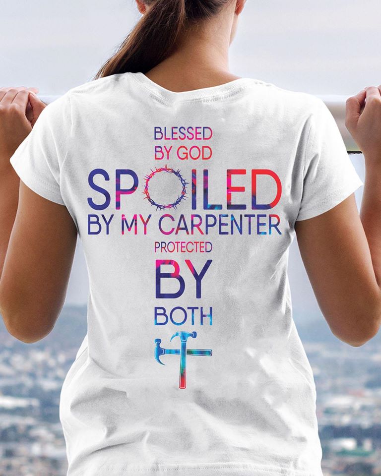 Blessed By God Spoiled By My Carpenter Protected By Both Cotton T-Shirt