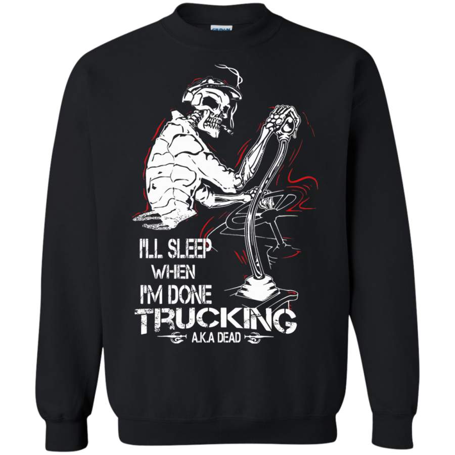 AGR I_ll Sleep When I_m Done Trucking Death Sweatshirt