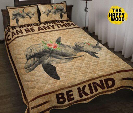 Dolphin In A World Where You Can Be Anything Be Kind Quilt Bed Set And Pillow Covers