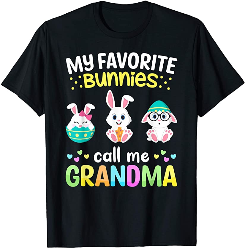 My Favorite Bunnies Call Me Grandma TShirt Easter Bunny Eggs T-Shirt