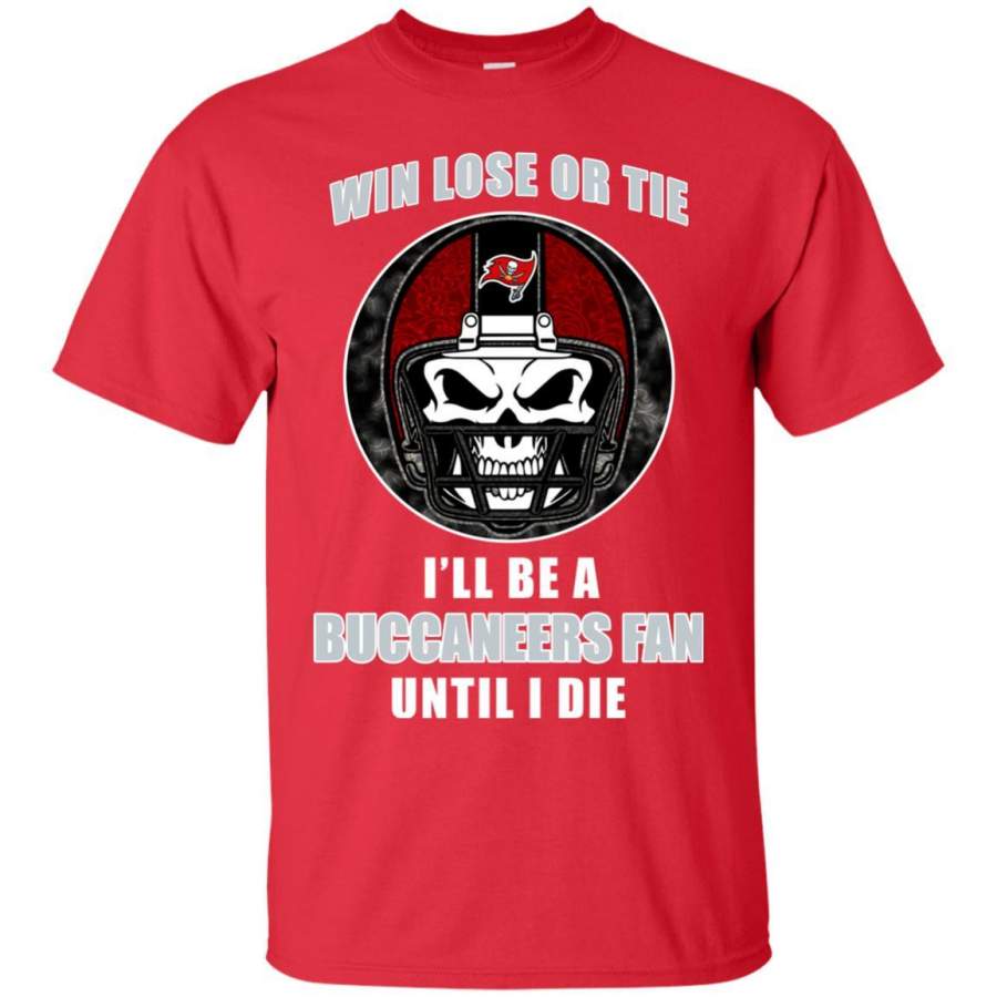 Win Lose Or Tie Until I Die I’ll Be A Fan Tampa Bay Buccaneers Red T Shirts