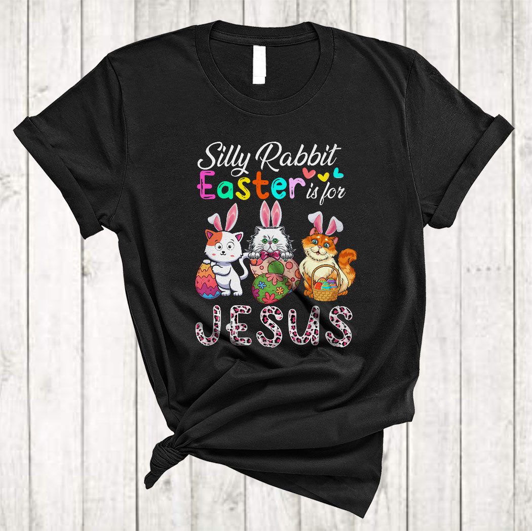 Silly Rabbit Easter For Jesus Cute Happy Easter Day Three Bunny Cat Holding Eggs Leopard Lover T-Shirt