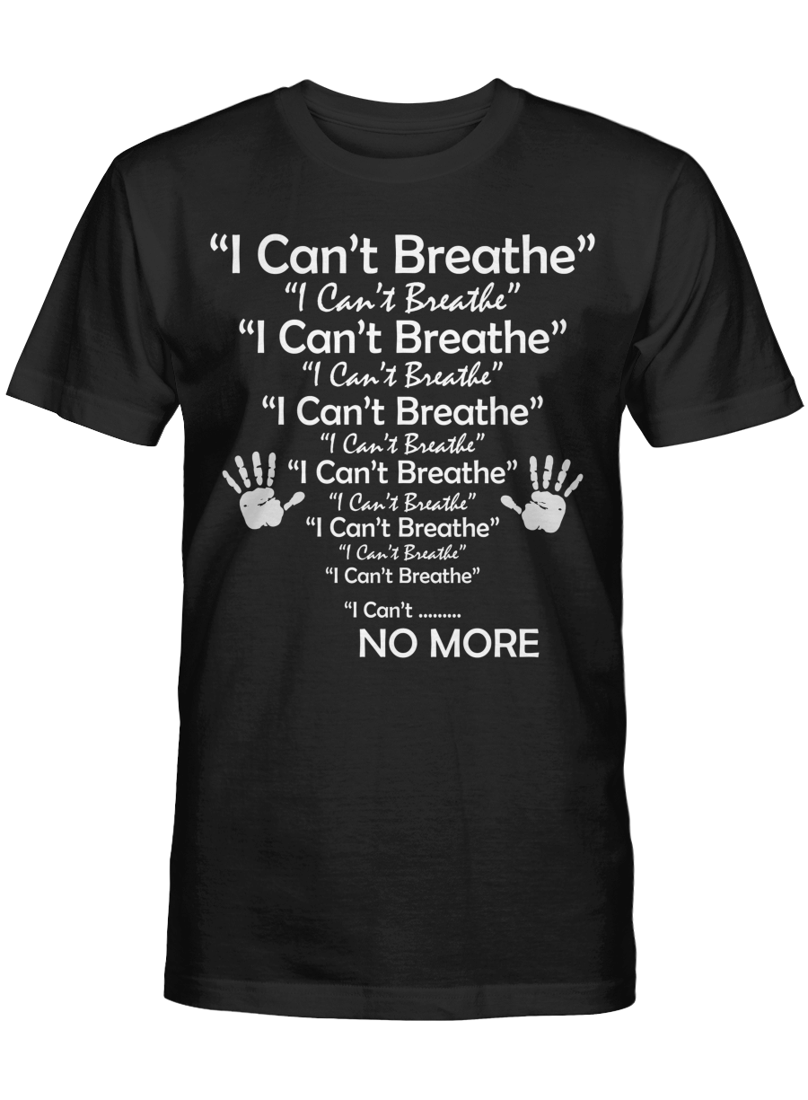 Black Lives Matter Shirt I Can’T Breathe No More Tshirt