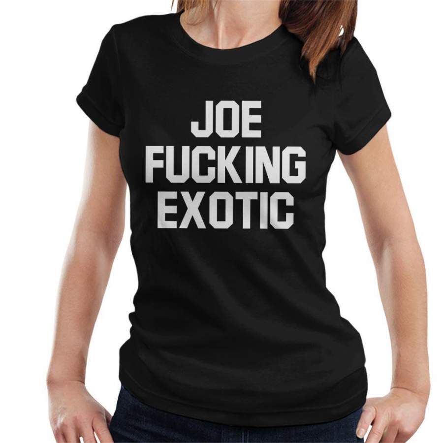 Joe Fucking Exotic Tiger King Women’s T-Shirt