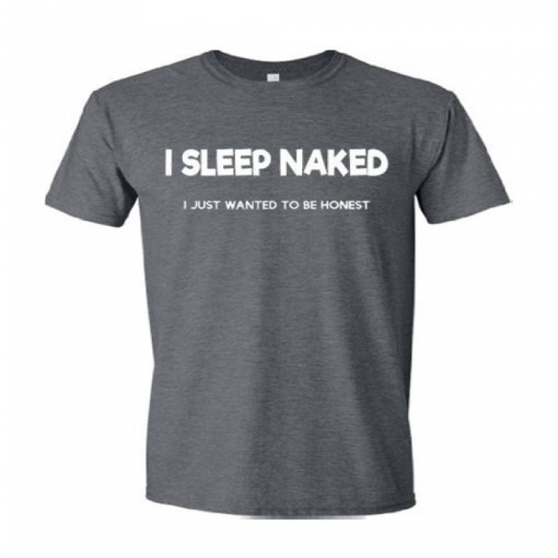 I Sleep Naked Funny Novelty T-shirt