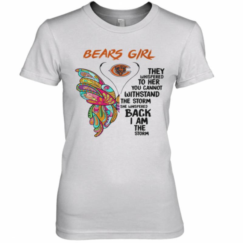 Butterfly Chicago Bears Girl They Whispered To Her You Cannot Withstand The Storm She Whispered Back I Am The Storm Premium Women's T-Shirt