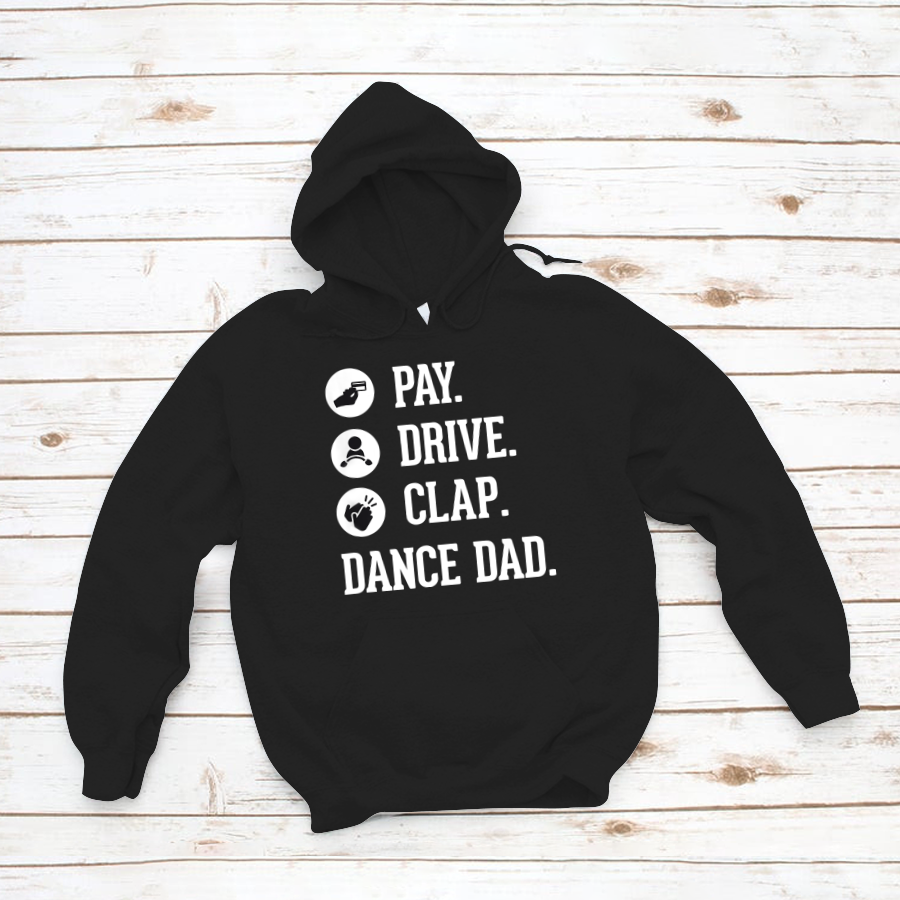 Dance Dad Shirt Pay Drive Clap Father Of Dancer Gift