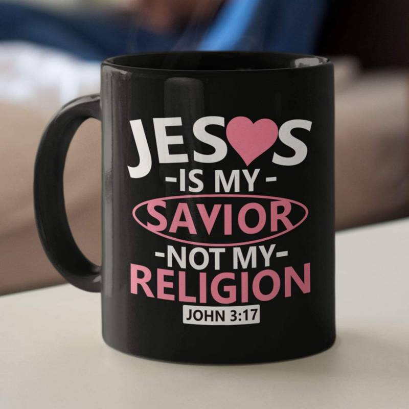 John 3:17 Jesus is my Savior not my religion coffee mug