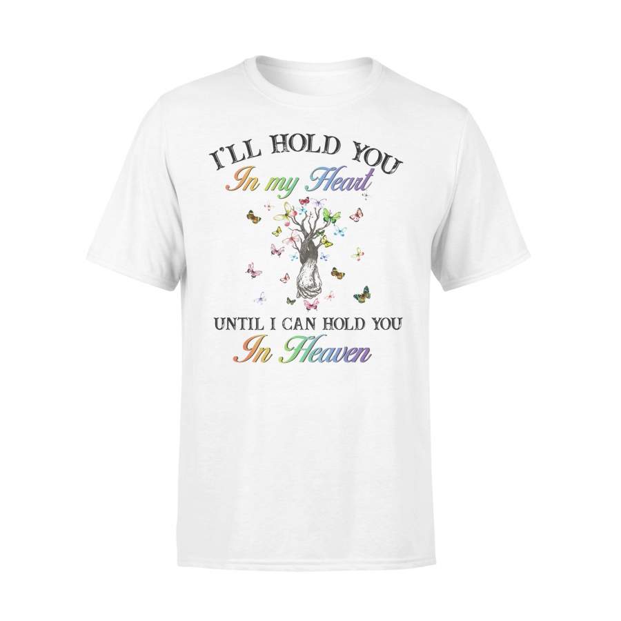 I’ll Hold You In My Heart Until I Can Hold You In Heaven T-shirt