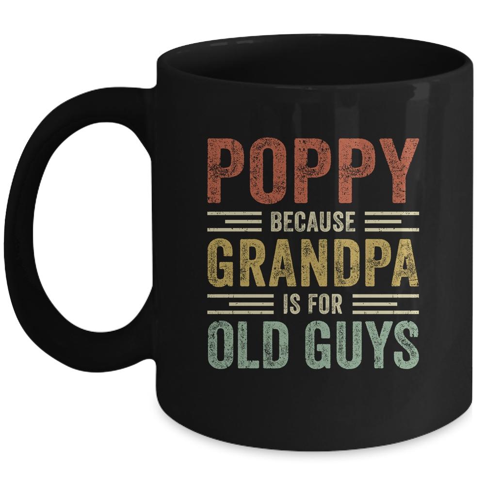 Vintage Retro Poppy Because Grandpa Is For Old Guys Funny Mug