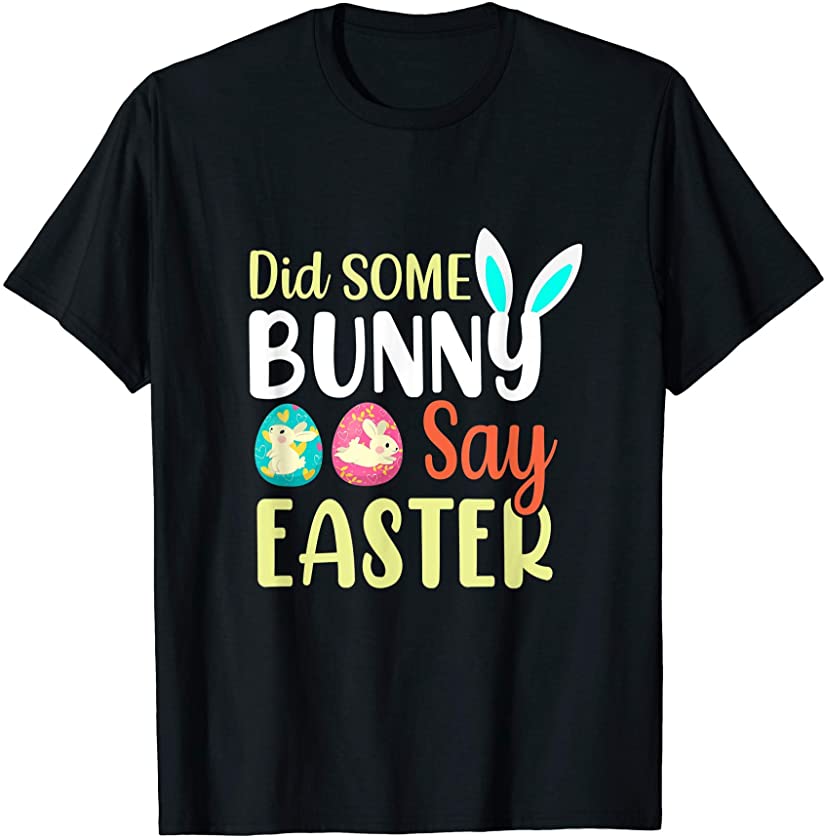 Did Some Bunny Say Easter T-Shirt