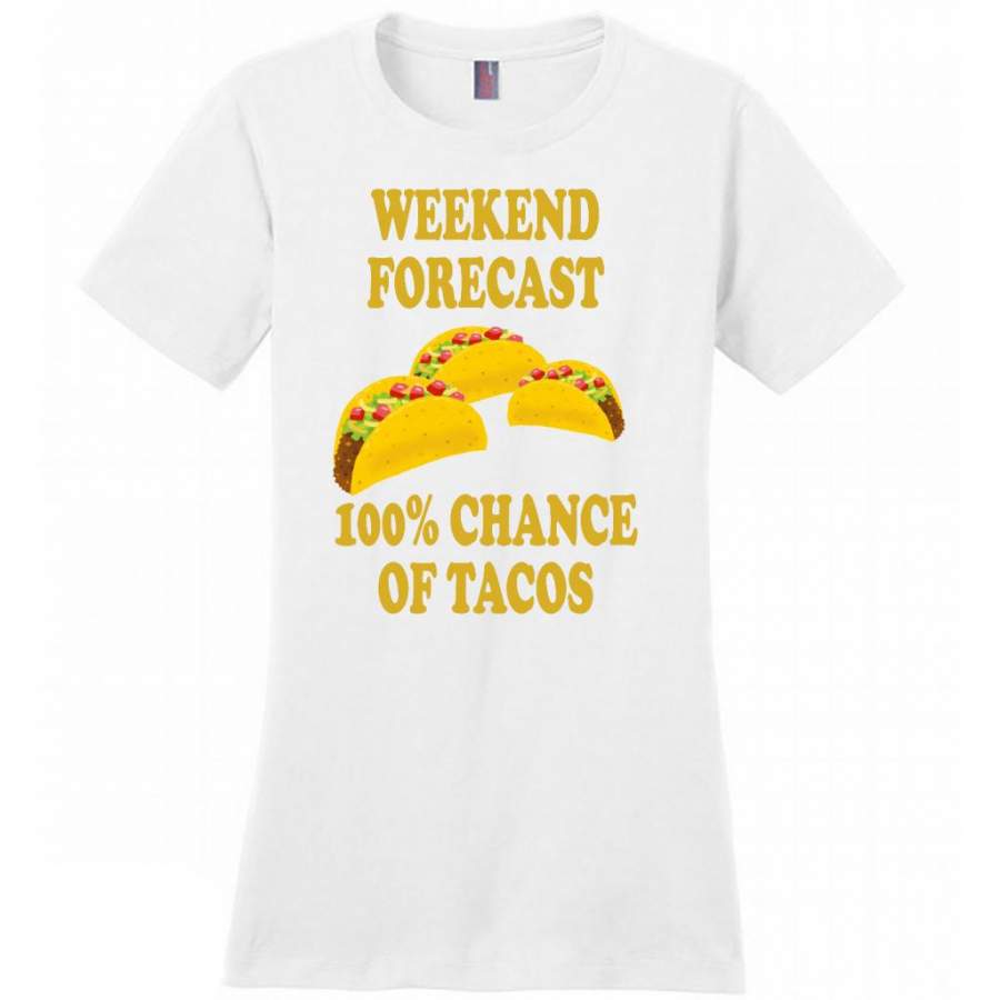 Weekend Forecast 100% Chance Of Tacos – District Made Women Shirt