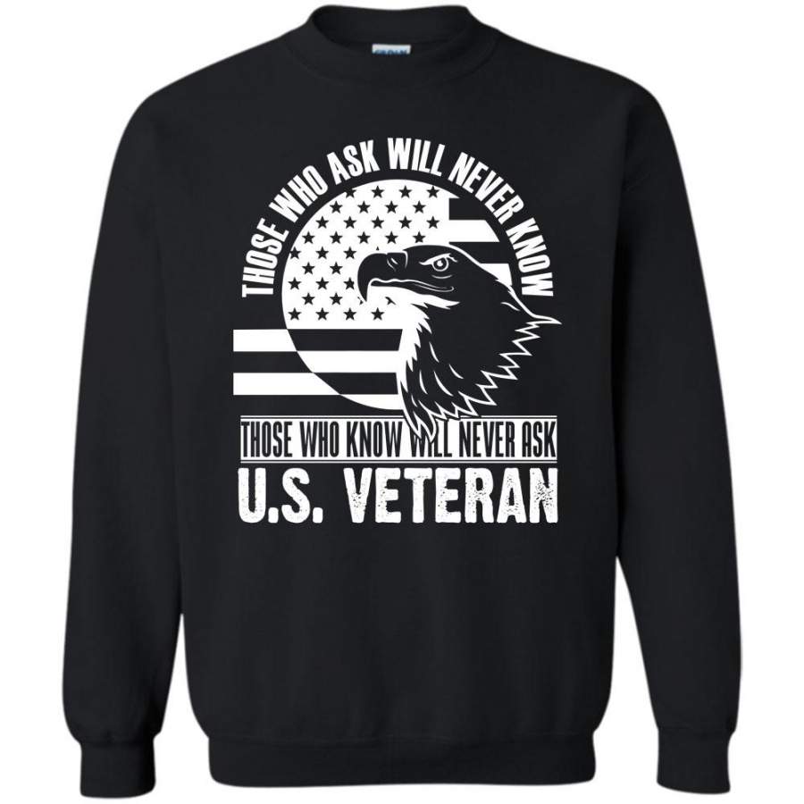Those Who Know Will Never Ask U.S. Veteran T Shirt, Coolest Veteran Dad Sweatshirt