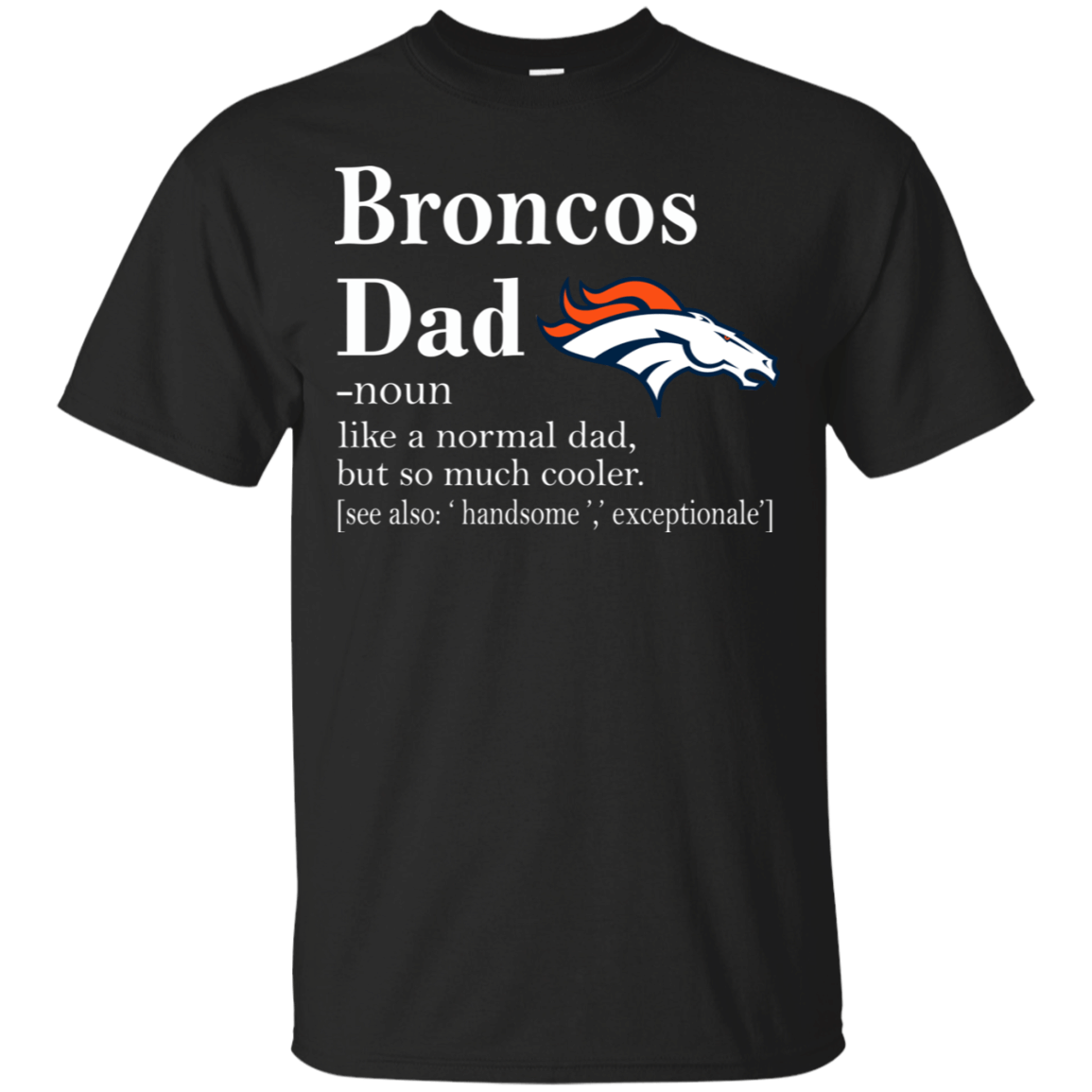 Denver Broncos Like A Normal Dad But So Much Cooler shirt Cotton Shirt