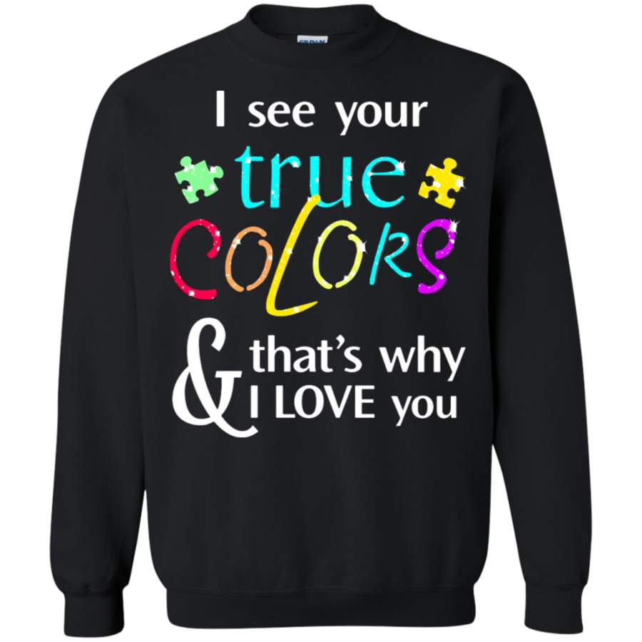 AGR I See Your True Colors That ‘s Why I Love You Sweatshirt