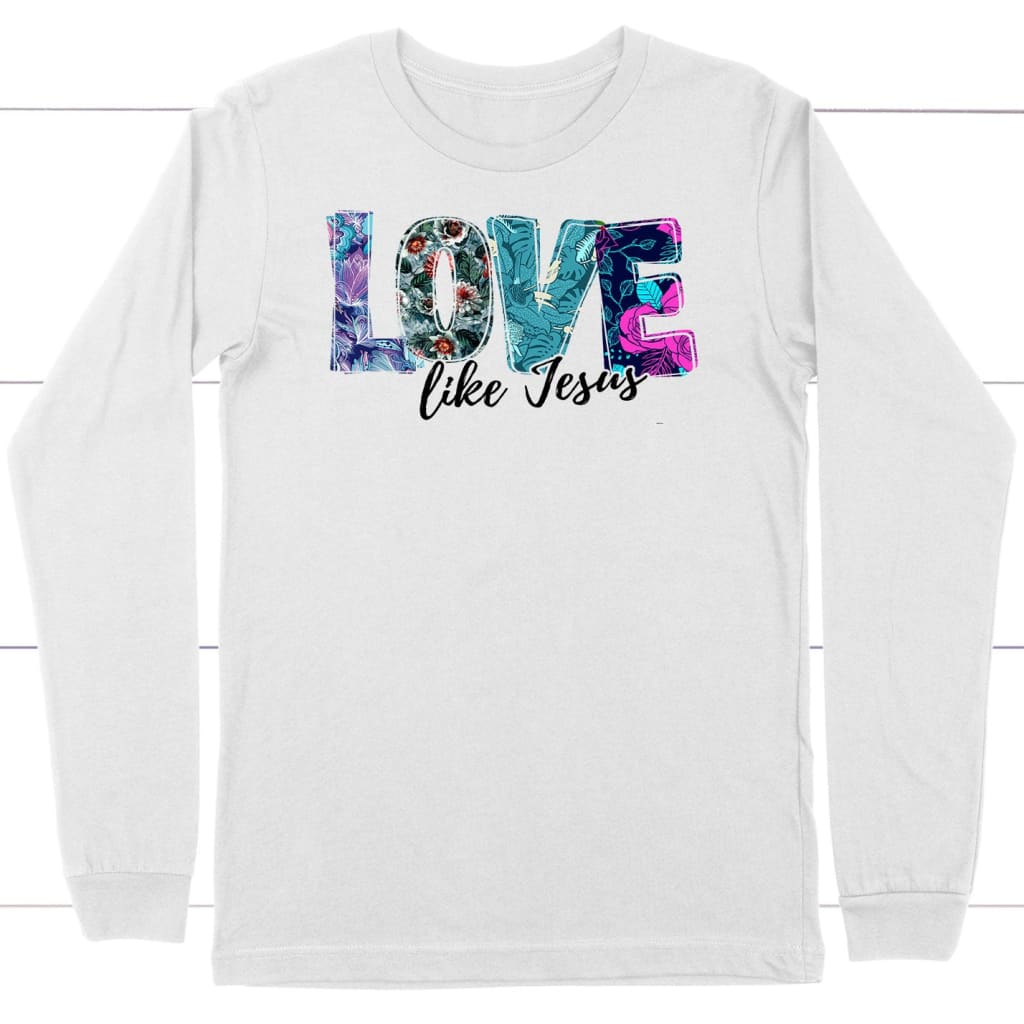 Love Like Jesus Floral Christian Long Sleeve T-Shirt, Jesus Long Sleeve Shirts