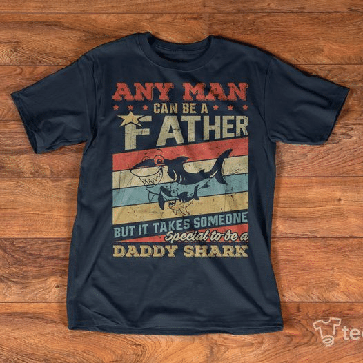 Any man can be a father but it takes someone special to be a daddy shark for men for women T shirt hoodie sweater H99