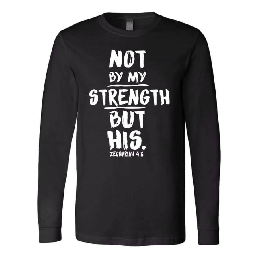 Zechariah 4:6 not by my strength but his christian long sleeve t-shirt