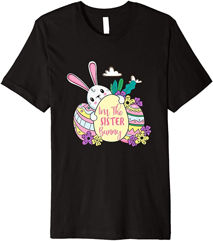 I’m The Sister Bunny T-Shirt Easter Day Men/Women Gift Premium T-Shirt