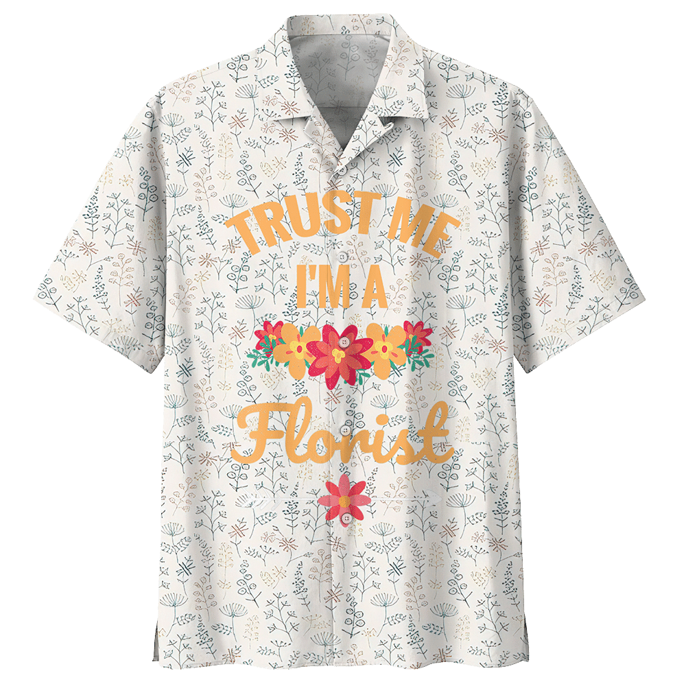 Trust Me I’M A Florist Aloha Hawaiian Shirt Colorful Short Sleeve Summer Beach Casual Shirt For Men And Women