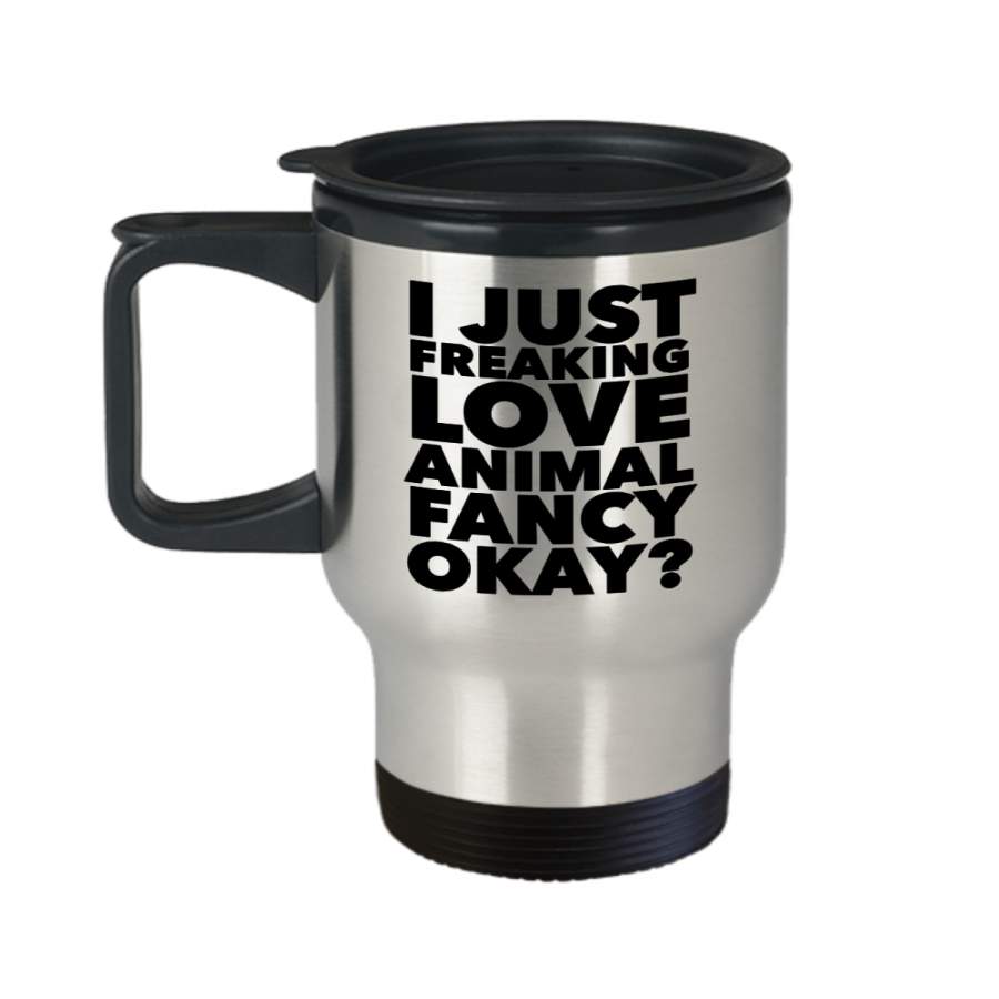 Animal Fancy Gifts I Just Freaking Love Animal Fancy Okay Funny Mug Stainless Steel Insulated Coffee Cup