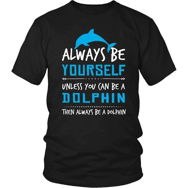 Dolphin Shirt – Always Be A Dolphin – Animal Lover Gift District Unisex