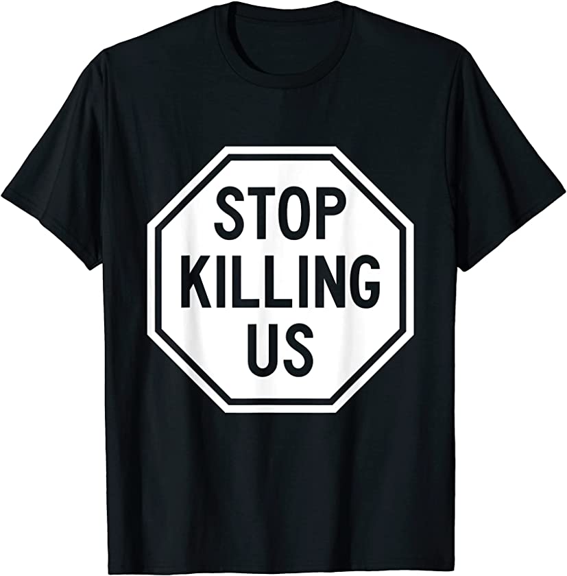 Stop Killing Us Black African American Afrocentric History T-Shirt