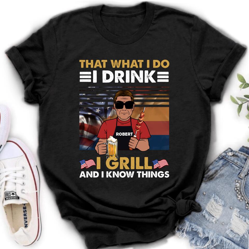Custom Personalized Independence Day Shirt/ Hoodie - Gift Idea For Independence Day/ Father'S Day - That What I Do I Drink I Grill And I Know Things - Independence Day 2024